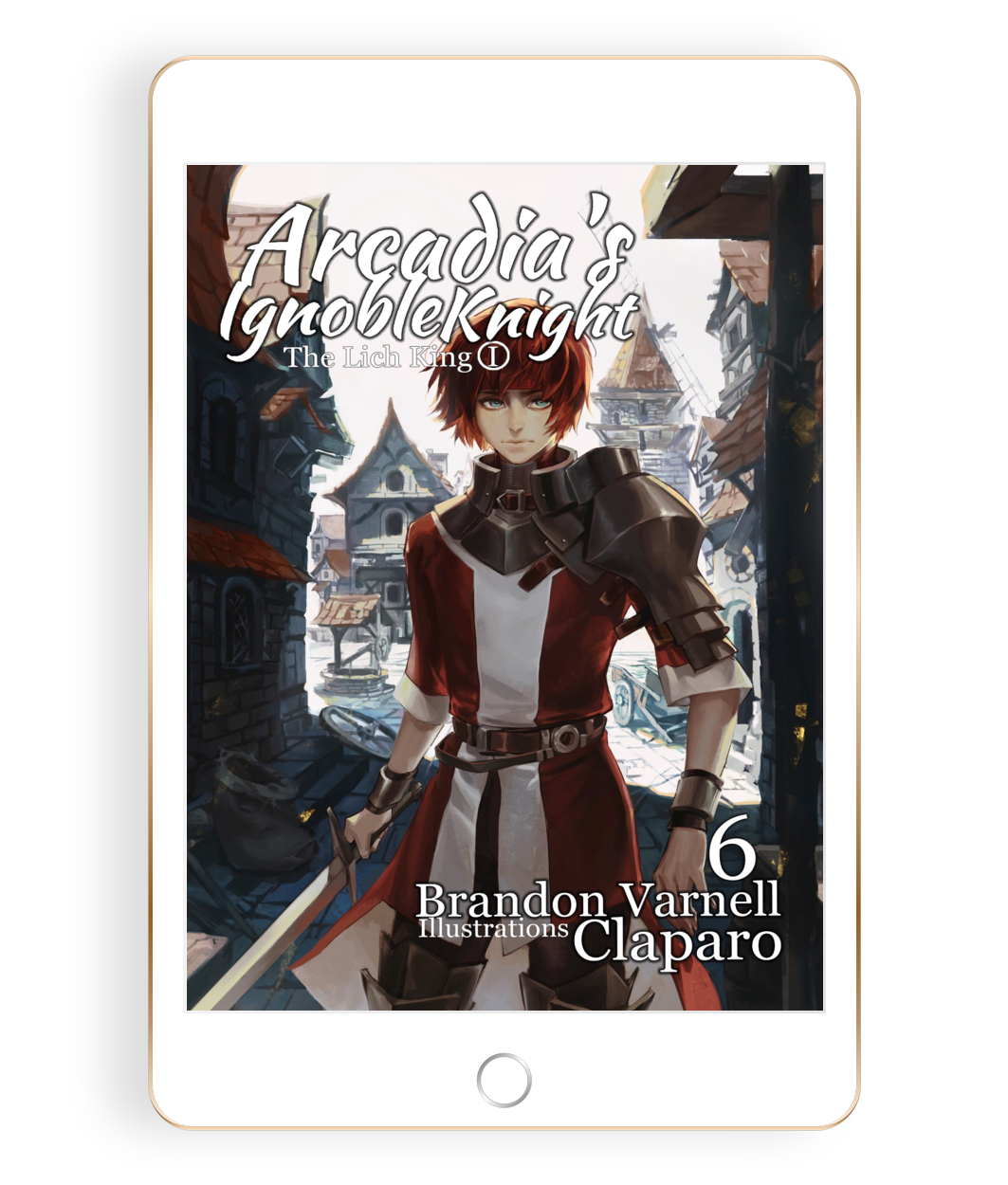 Arcadia's Ignoble Knight, Volume 6 (Light Novel)